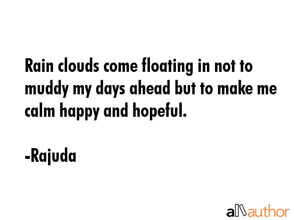 Rain clouds come floating in not to muddy my days ahead but to make me calm happy and hopeful. - Rajuda Quote GIF