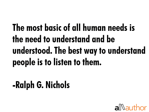 The most basic of all human needs is the need to understand and be understood. The best way to... - Ralph G. Nichols Quote GIF
