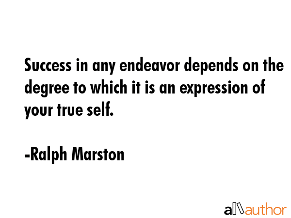 Success in any endeavor depends on the degree to which it is an expression of your true self. - Ralph Marston Quote GIF