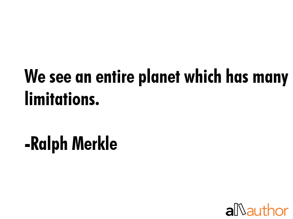 We see an entire planet which has many limitations. - Ralph Merkle Quote GIF