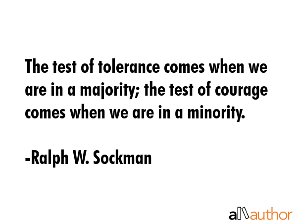 The test of tolerance comes when we are in a majority; the test of courage comes when we are in a... - Ralph W. Sockman Quote GIF