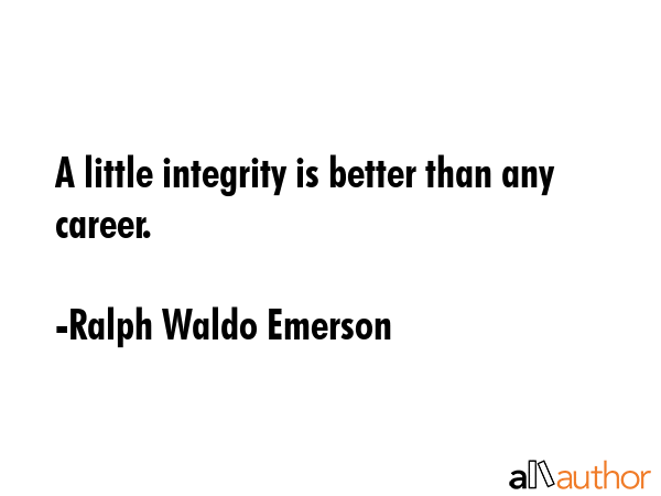 A little integrity is better than any career. - Ralph Waldo Emerson Quote GIF
