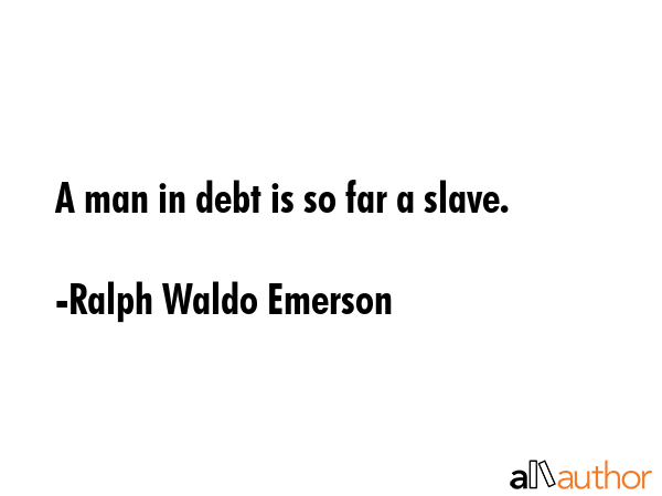 A man in debt is so far a slave. - Ralph Waldo Emerson Quote GIF