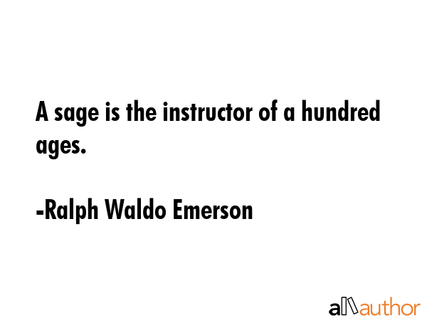 A sage is the instructor of a hundred ages. - Ralph Waldo Emerson Quote GIF