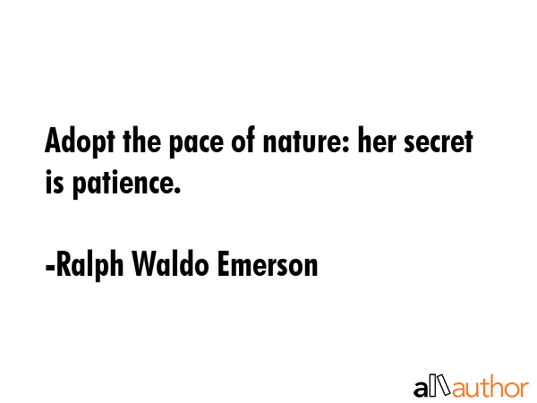 Adopt the pace of nature: her secret is patience. - Ralph Waldo Emerson Quote GIF