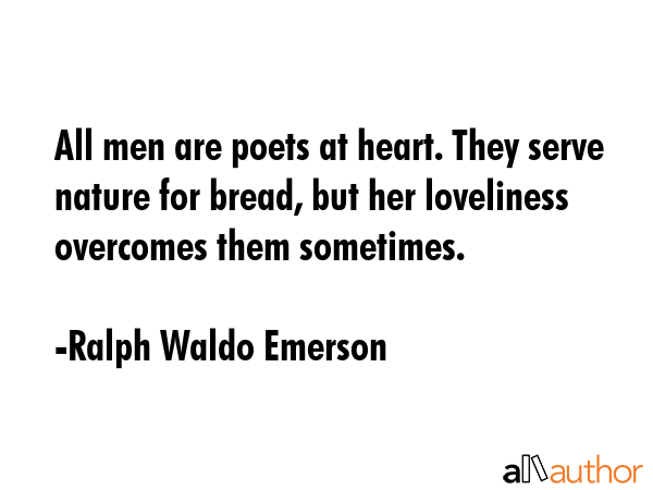 All men are poets at heart. They serve nature for bread, but her loveliness overcomes them... - Ralph Waldo Emerson Quote GIF