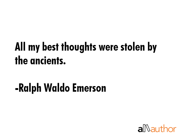 All my best thoughts were stolen by the ancients. - Ralph Waldo Emerson Quote GIF