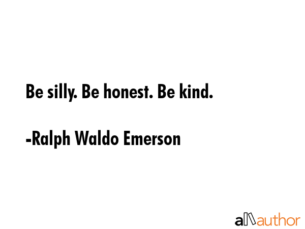 Be silly. Be honest. Be kind. - Ralph Waldo Emerson Quote GIF