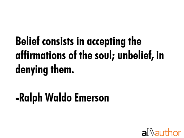 Belief consists in accepting the affirmations of the soul; unbelief, in denying them. - Ralph Waldo Emerson Quote GIF