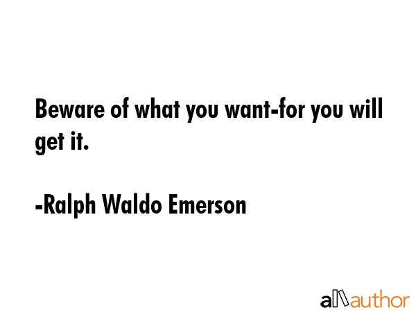 Beware of what you want-for you will get it. - Ralph Waldo Emerson Quote GIF