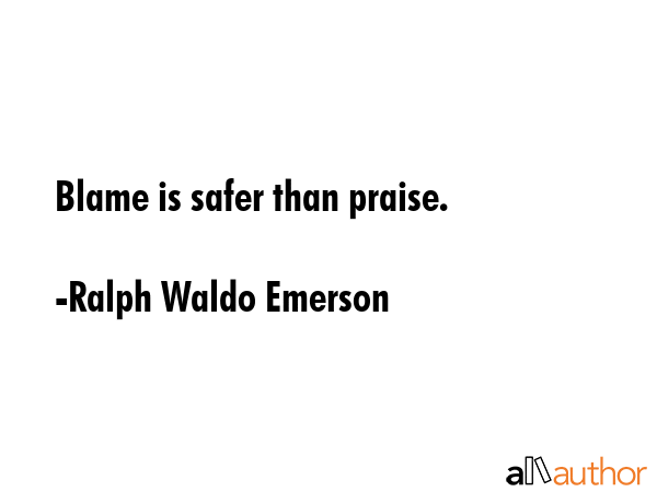 Blame is safer than praise. - Ralph Waldo Emerson Quote GIF