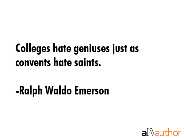 Colleges hate geniuses just as convents hate saints. - Ralph Waldo Emerson Quote GIF