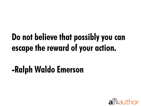 Do not believe that possibly you can escape the reward of your action. - Ralph Waldo Emerson Quote GIF