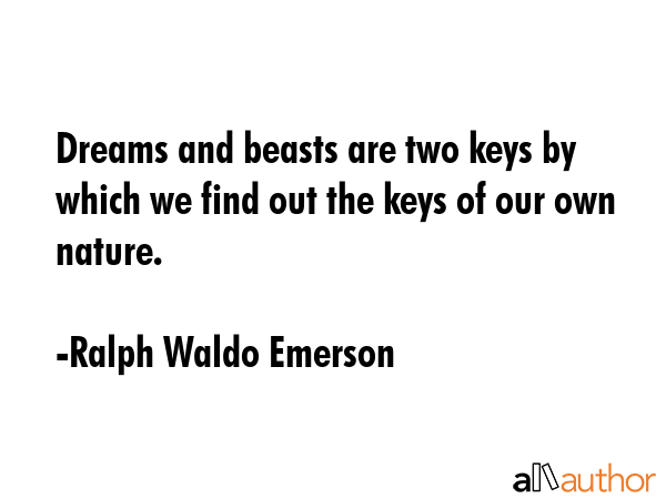 Dreams and beasts are two keys by which we find out the keys of our own nature. - Ralph Waldo Emerson Quote GIF