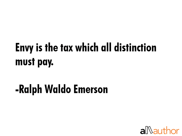 Envy is the tax which all distinction must pay. - Ralph Waldo Emerson Quote GIF