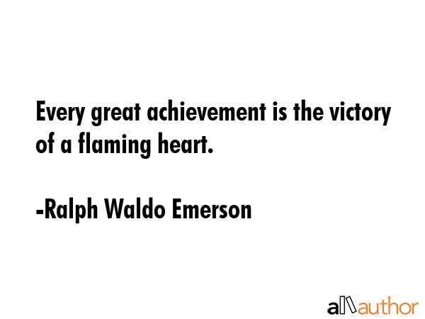 Every great achievement is the victory of a flaming heart. - Ralph Waldo Emerson Quote GIF