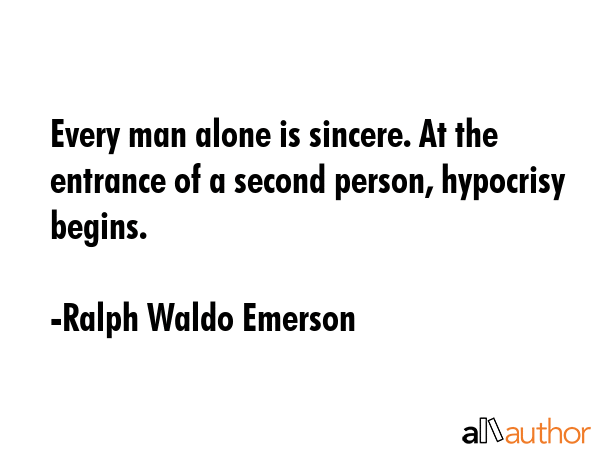 Every man alone is sincere. At the entrance of a second person, hypocrisy begins. - Ralph Waldo Emerson Quote GIF