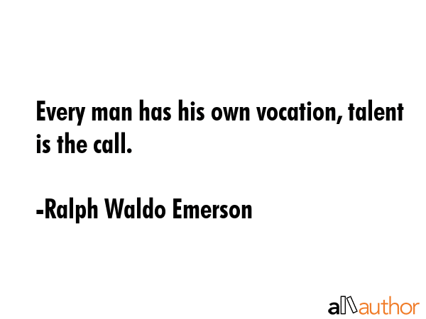 Every man has his own vocation, talent is the call. - Ralph Waldo Emerson Quote GIF