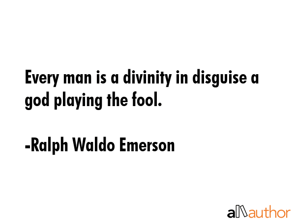 Every man is a divinity in disguise a god playing the fool. - Ralph Waldo Emerson Quote GIF