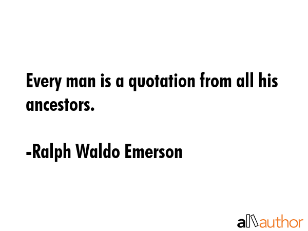Every man is a quotation from all his ancestors. - Ralph Waldo Emerson Quote GIF