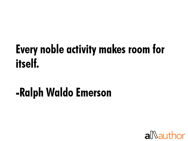 Every noble activity makes room for itself. - Ralph Waldo Emerson Quote GIF