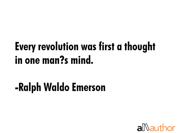 Every revolution was first a thought in one man?s mind. - Ralph Waldo Emerson Quote GIF