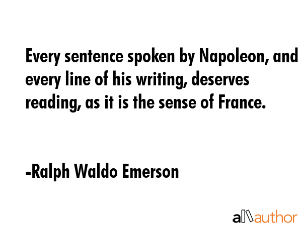Every sentence spoken by Napoleon, and every line of his writing, deserves reading, as it is the... - Ralph Waldo Emerson Quote GIF