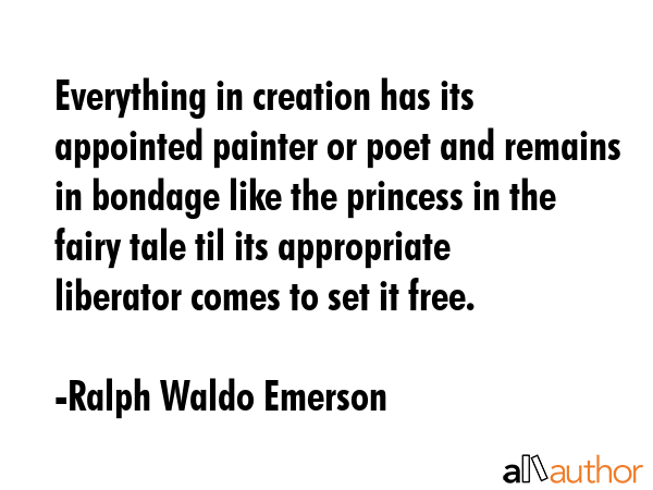 Everything in creation has its appointed painter or poet and remains in bondage like the princess... - Ralph Waldo Emerson Quote GIF