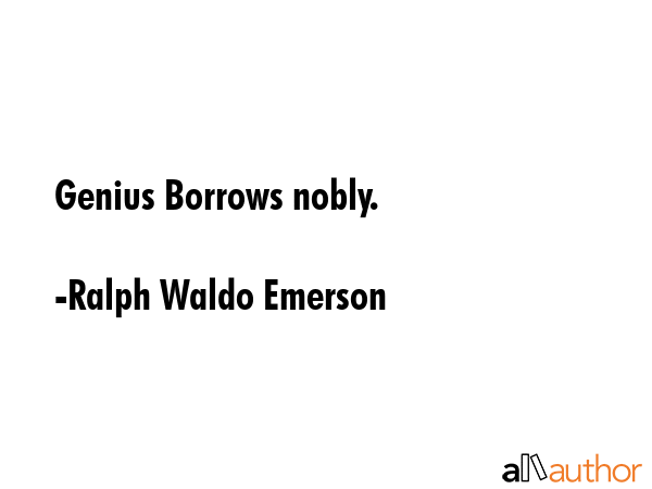Genius Borrows Nobly Quote