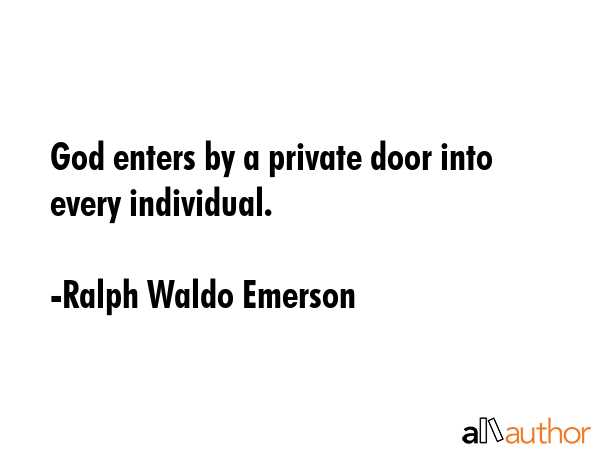 God enters by a private door into every individual. - Ralph Waldo Emerson Quote GIF