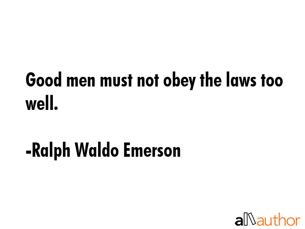 Good men must not obey the laws too well. - Ralph Waldo Emerson Quote GIF