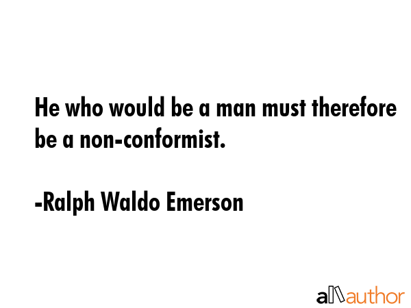 He who would be a man must therefore be a non-conformist. - Ralph Waldo Emerson Quote GIF