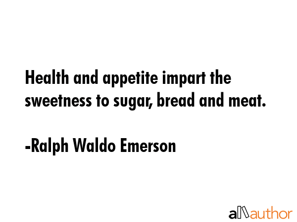Health and appetite impart the sweetness to sugar, bread and meat. - Ralph Waldo Emerson Quote GIF