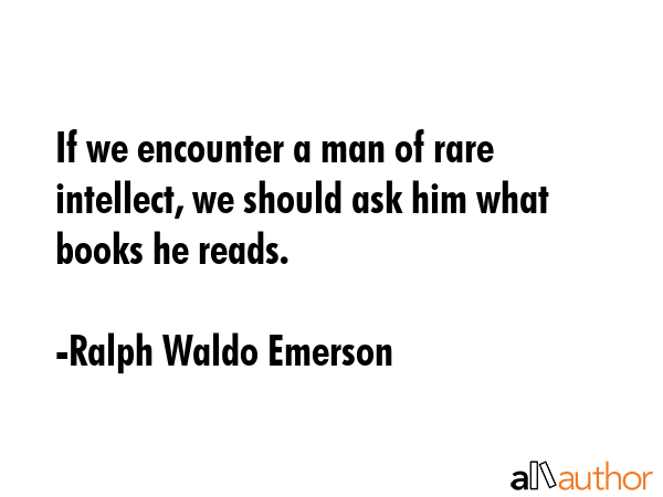 If we encounter a man of rare intellect, we should ask him what books he reads. - Ralph Waldo Emerson Quote GIF