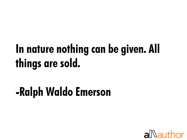 In nature nothing can be given. All things are sold. - Ralph Waldo Emerson Quote GIF
