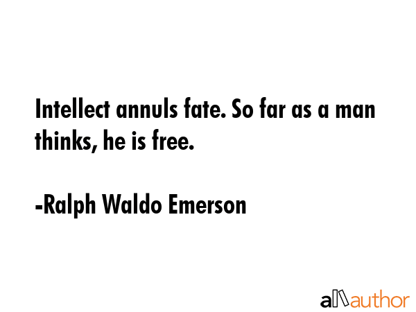 Intellect annuls fate. So far as a man thinks he is free. - Ralph Waldo Emerson Quote GIF