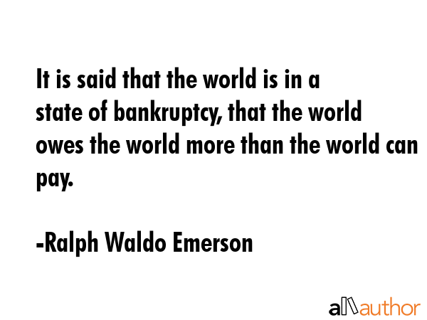 It is said that the world is in a state of bankruptcy, that the world owes the world more than the... - Ralph Waldo Emerson Quote GIF
