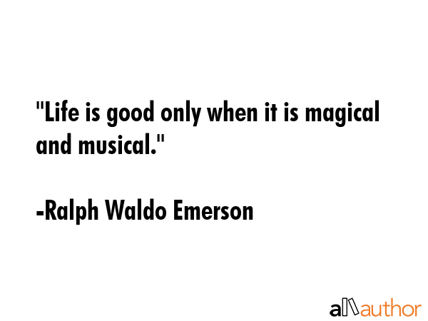 \"Life is good only when it is magical and musical.\" - Ralph Waldo Emerson Quote GIF