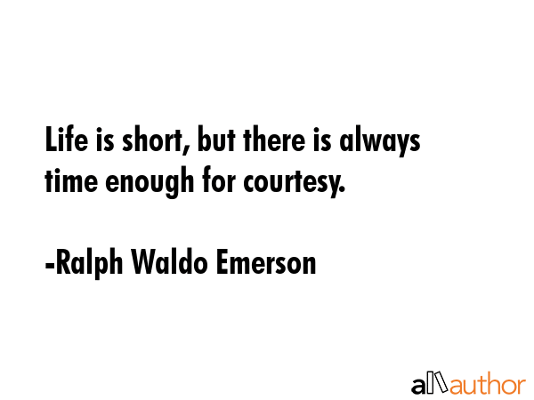Life is short, but there is always time enough for courtesy. - Ralph Waldo Emerson Quote GIF