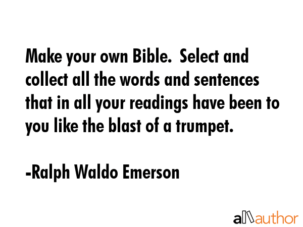 Make your own Bible.  Select and collect all the words and sentences that in all your readings have... - Ralph Waldo Emerson Quote GIF
