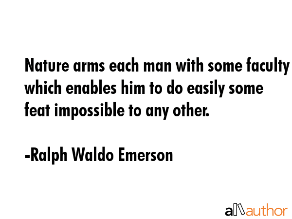 Nature arms each man with some faculty which enables him to do easily some feat impossible to any... - Ralph Waldo Emerson Quote GIF