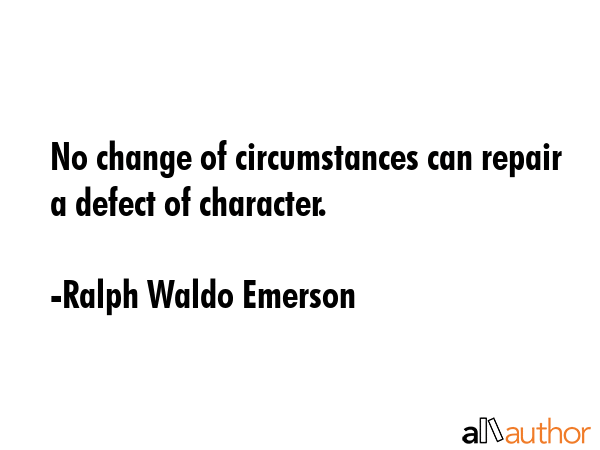 No change of circumstances can repair a defect of character. - Ralph Waldo Emerson Quote GIF