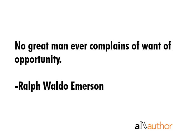 No great man ever complains of want of opportunity. - Ralph Waldo Emerson Quote GIF