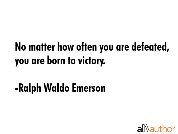 No matter how often you are defeated, you are born to victory. - Ralph Waldo Emerson Quote GIF