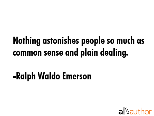 Nothing astonishes people so much as common sense and plain dealing. - Ralph Waldo Emerson Quote GIF