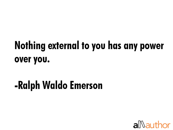 Nothing external to you has any power over you. - Ralph Waldo Emerson Quote GIF