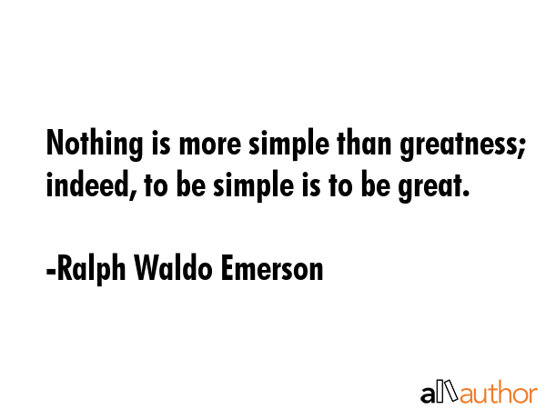 Nothing is more simple than greatness; indeed, to be simple is to be great. - Ralph Waldo Emerson Quote GIF