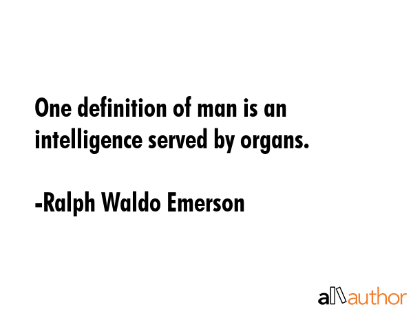 One definition of man is an intelligence served by organs. - Ralph Waldo Emerson Quote GIF