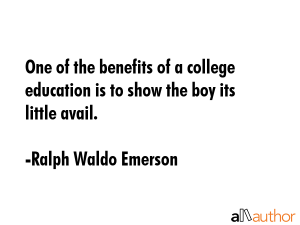 One of the benefits of a college education is to show the boy its little avail. - Ralph Waldo Emerson Quote GIF