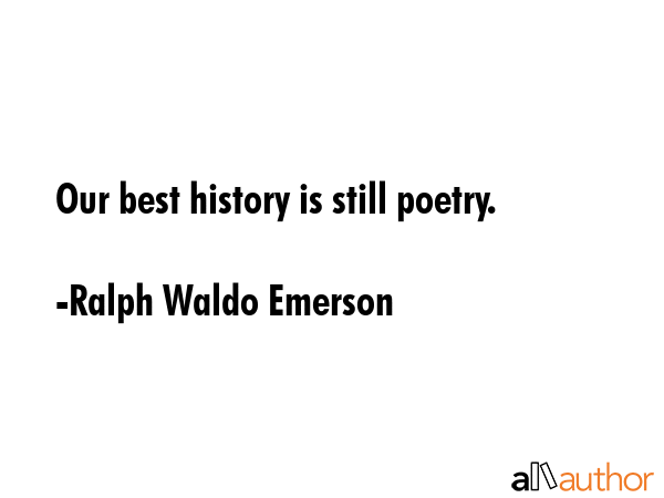 Our best history is still poetry. - Ralph Waldo Emerson Quote GIF